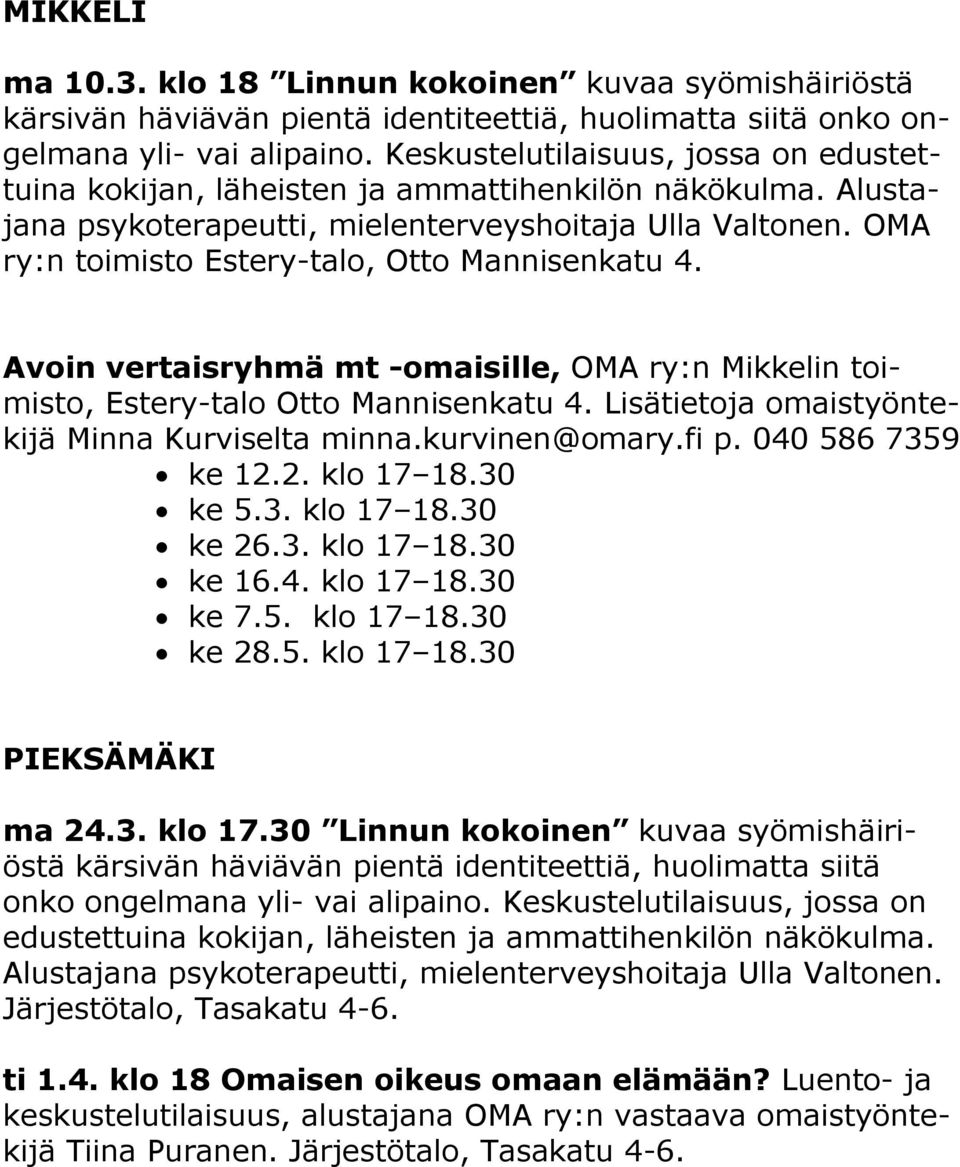 OMA ry:n toimisto Estery-talo, Otto Mannisenkatu 4. Avoin vertaisryhmä mt -omaisille, OMA ry:n Mikkelin toimisto, Estery-talo Otto Mannisenkatu 4. Lisätietoja omaistyöntekijä Minna Kurviselta minna.