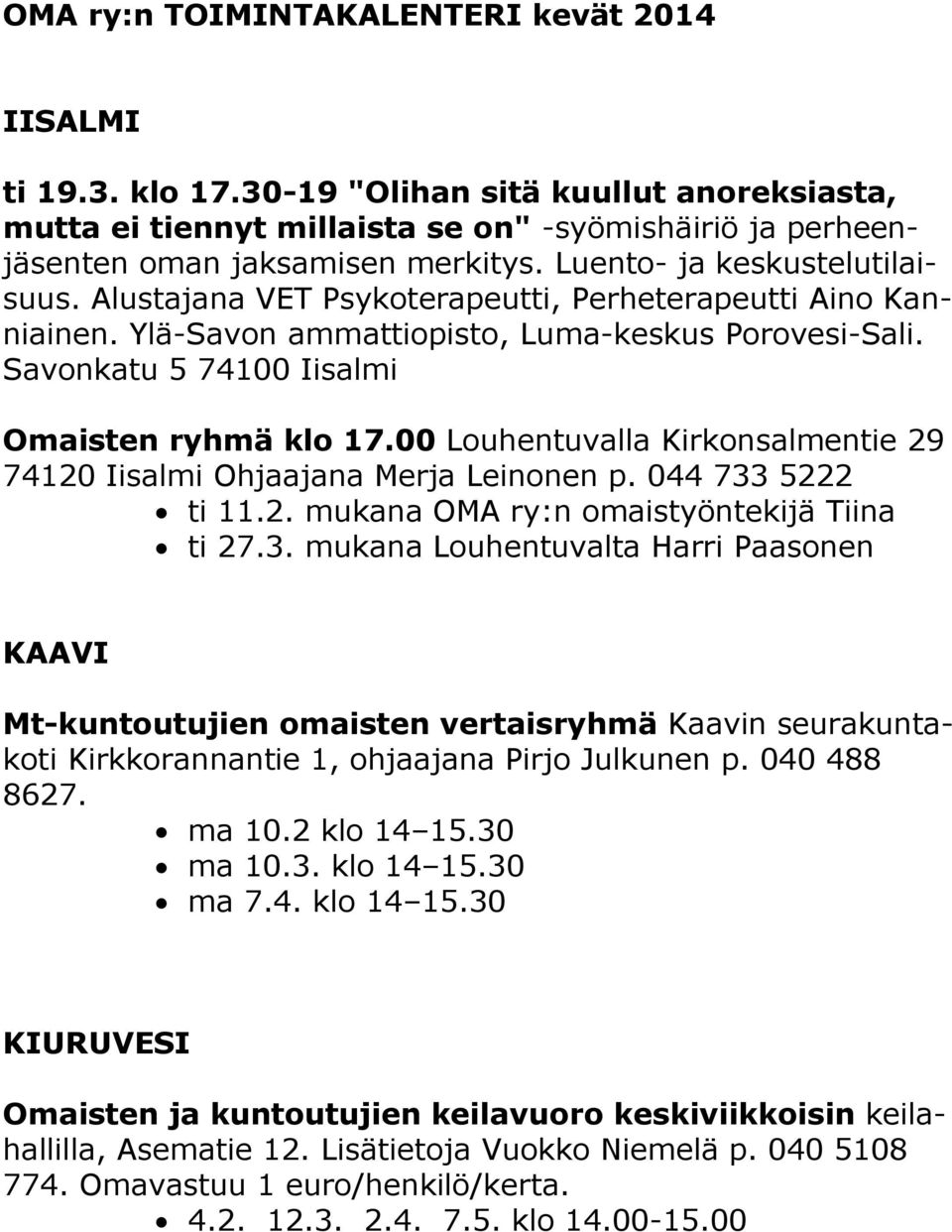 00 Louhentuvalla Kirkonsalmentie 29 74120 Iisalmi Ohjaajana Merja Leinonen p. 044 733