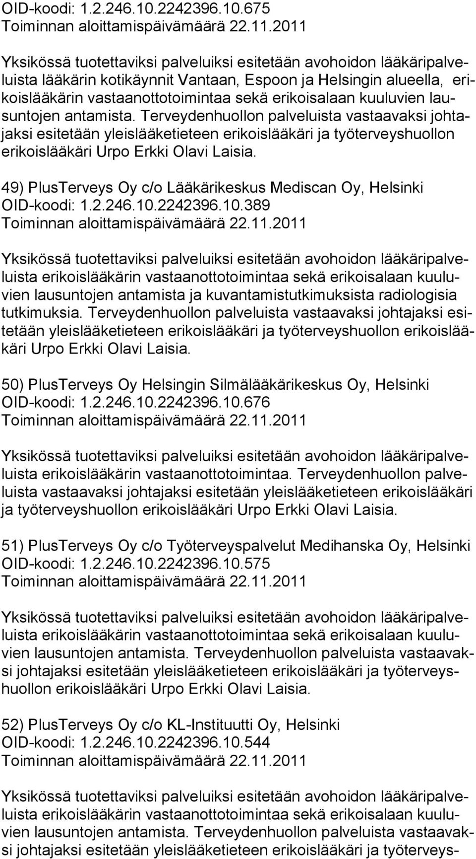 49) PlusTerveys Oy c/o Lääkärikeskus Mediscan Oy, Helsinki OID-koodi: 1.2.246.10.2242396.10.389 lausuntojen antamista ja kuvantamistutkimuksista radiologisia tut ki muk sia.