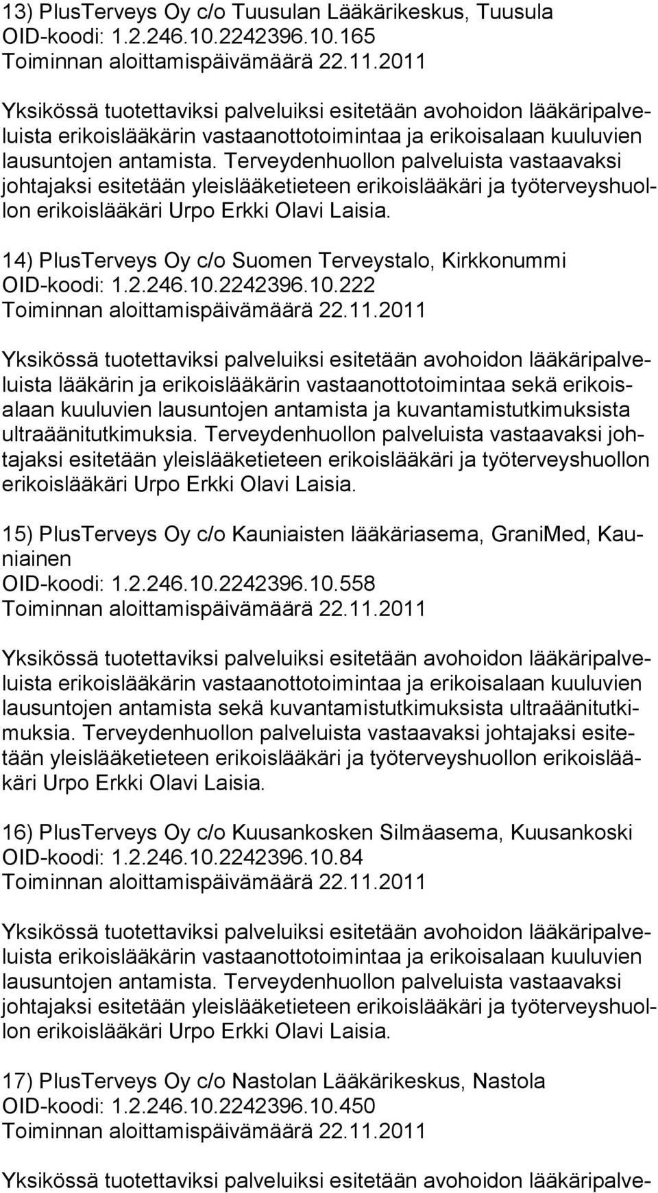 14) PlusTerveys Oy c/o Suomen Terveystalo, Kirkkonummi OID-koodi: 1.2.246.10.2242396.10.222 kuuluvien lausuntojen antamista ja kuvantamistutkimuksista ult ra ää ni tut ki muk sia.