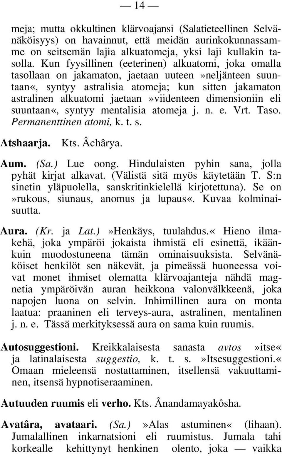 dimensioniin eli suuntaan«, syntyy mentalisia atomeja j. n. e. Vrt. Taso. Permanenttinen atomi, k. t. s. Atshaarja. Kts. Âchârya. Aum. (Sa.) Lue oong.