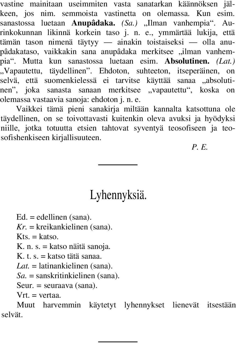 Mutta kun sanastossa luetaan esim. Absolutinen. (Lat.) Vapautettu, täydellinen.