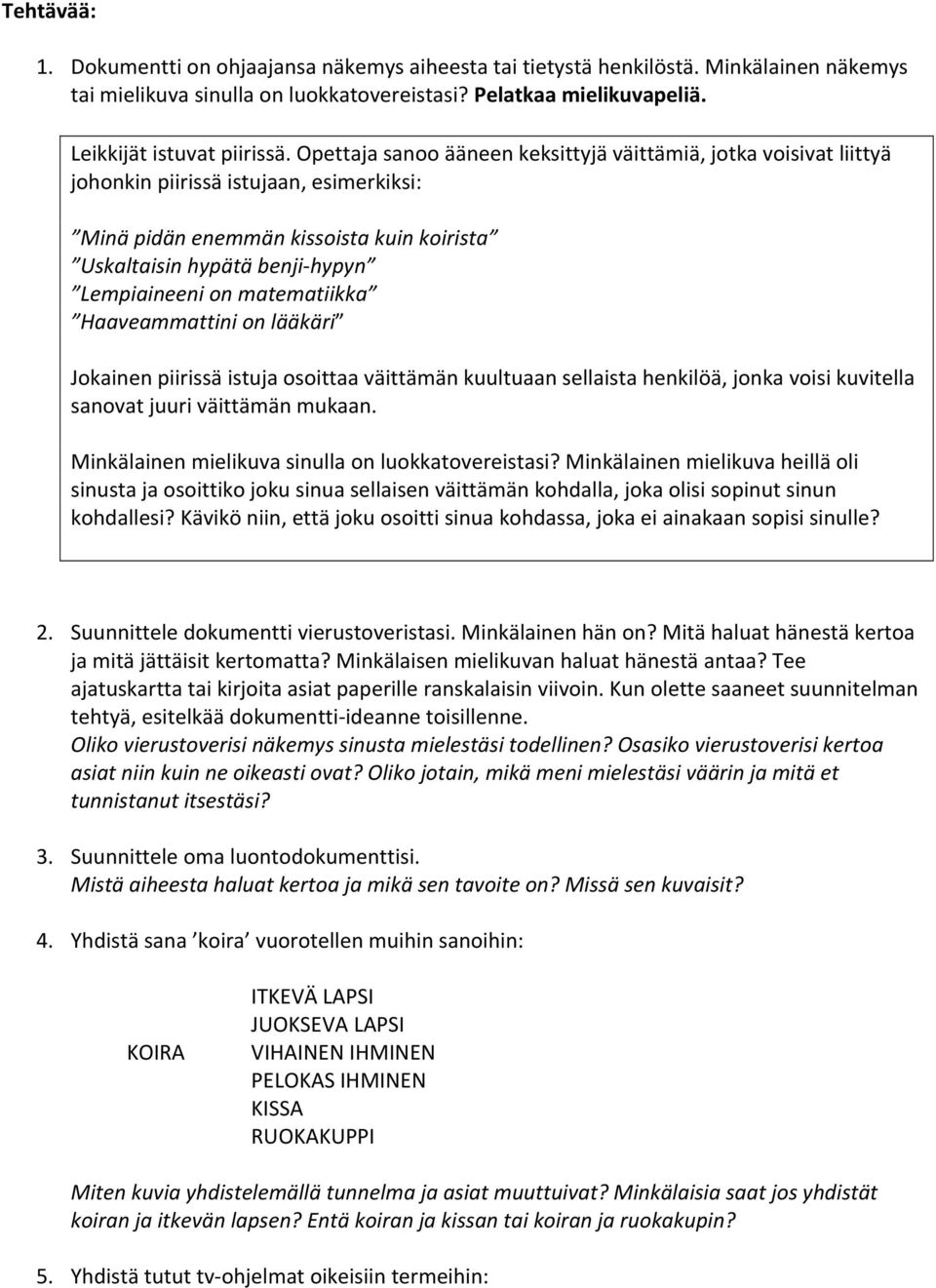 matematiikka Haaveammattini on lääkäri Jokainen piirissä istuja osoittaa väittämän kuultuaan sellaista henkilöä, jonka voisi kuvitella sanovat juuri väittämän mukaan.