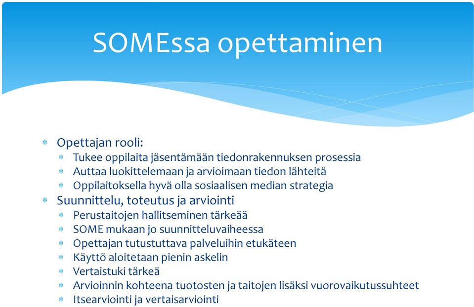Perustaitojen hallitseminen tärkeää SOME mukaan jo suunnitteluvaiheessa Opettajan tutustuttava palveluihin etukäteen Käyttö
