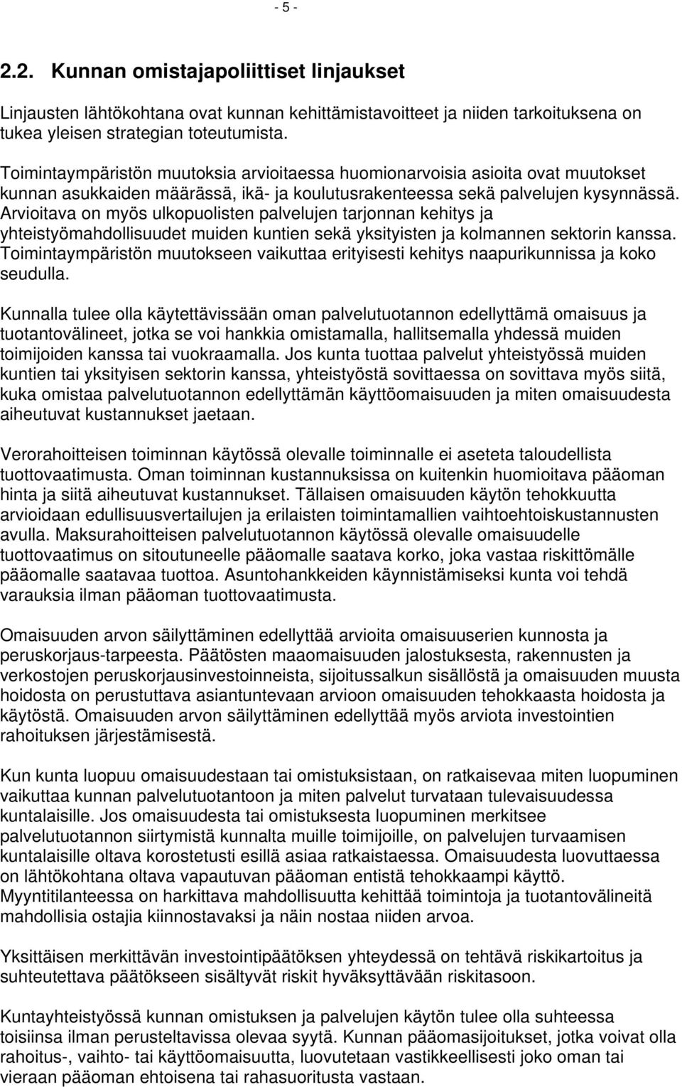 Arvioitava on myös ulkopuolisten palvelujen tarjonnan kehitys ja yhteistyömahdollisuudet muiden kuntien sekä yksityisten ja kolmannen sektorin kanssa.