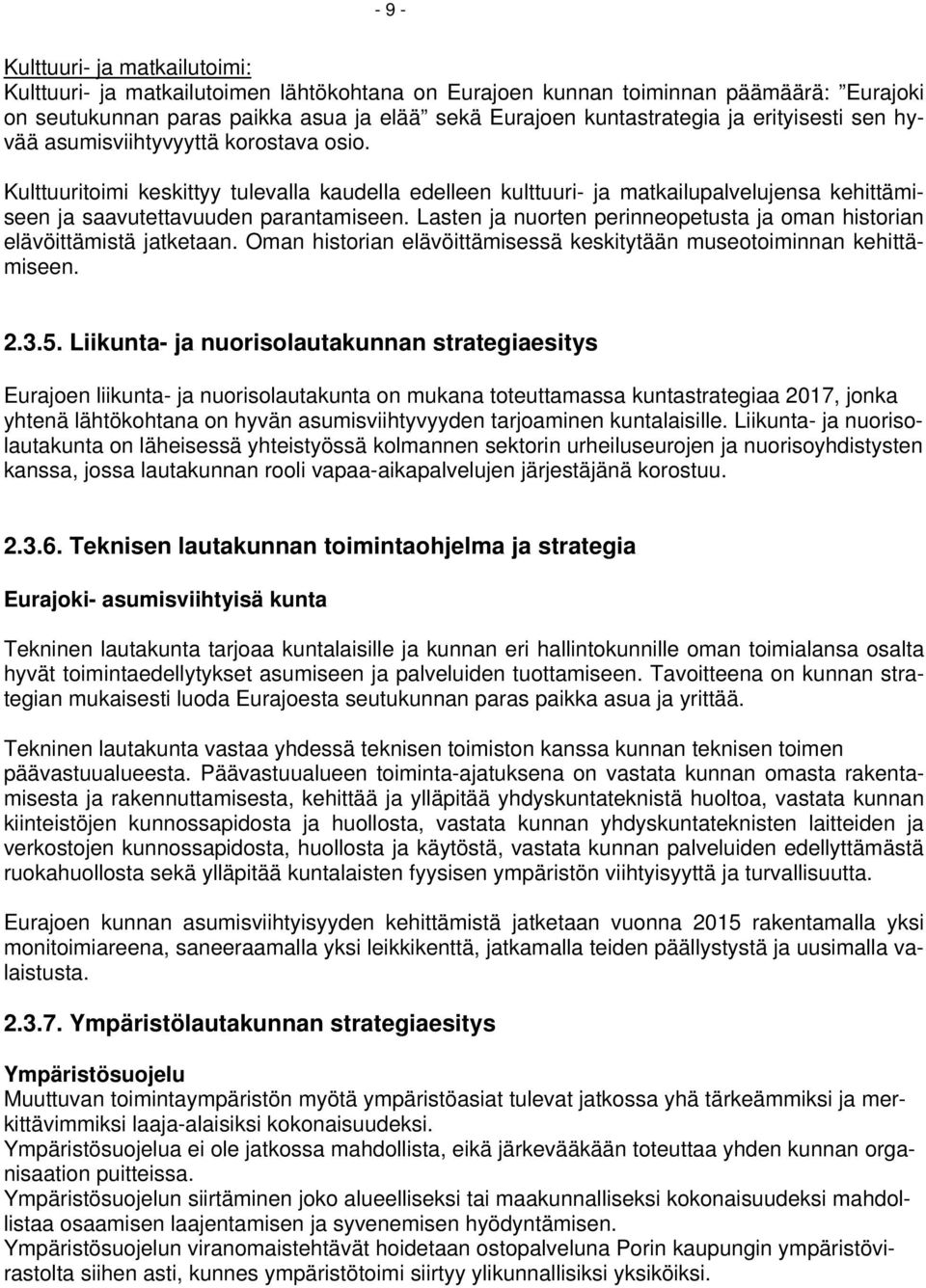 Lasten ja nuorten perinneopetusta ja oman historian elävöittämistä jatketaan. Oman historian elävöittämisessä keskitytään museotoiminnan kehittämiseen. 2.3.5.