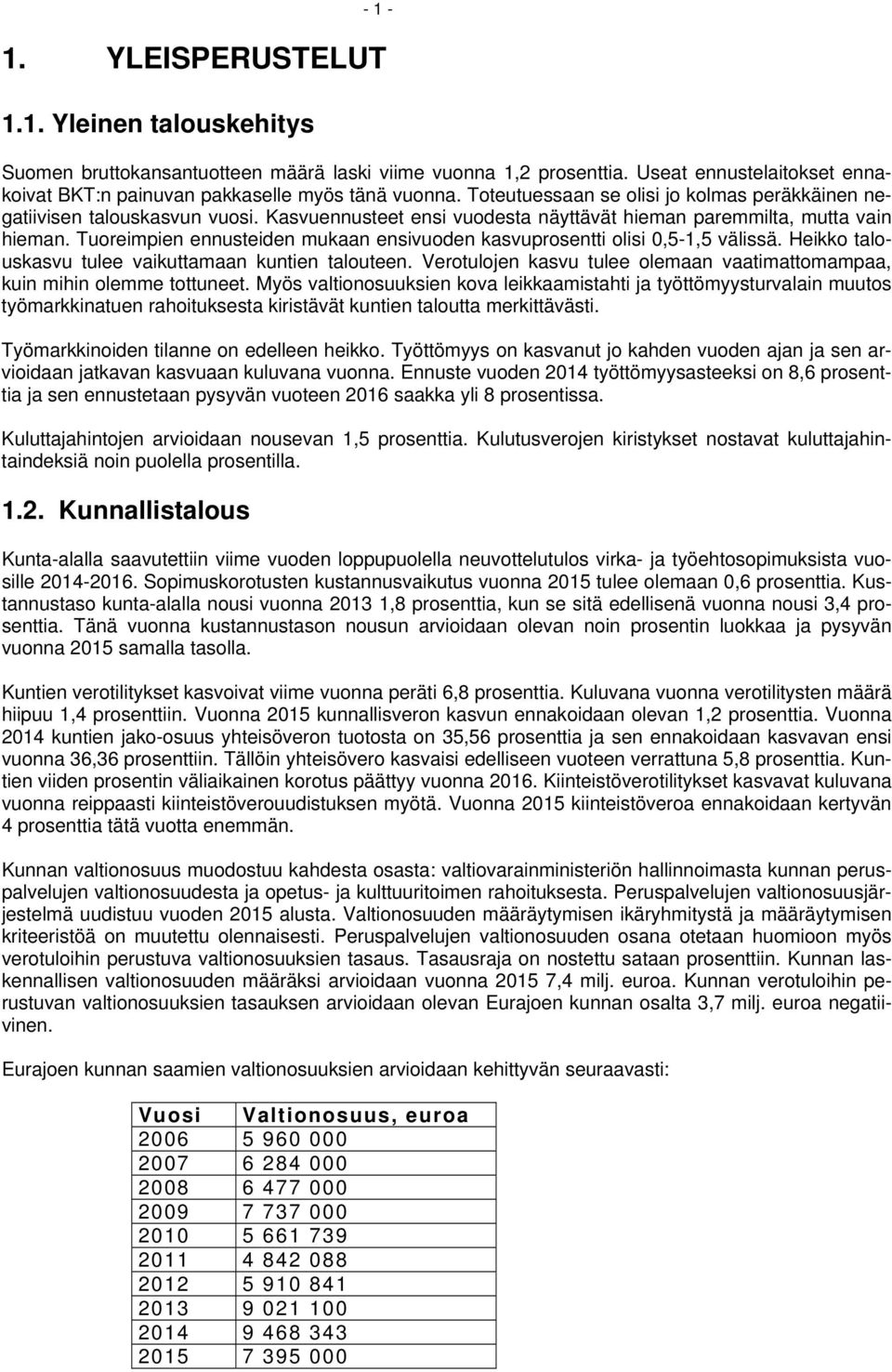 Tuoreimpien ennusteiden mukaan ensivuoden kasvuprosentti olisi 0,5-1,5 välissä. Heikko talouskasvu tulee vaikuttamaan kuntien talouteen.