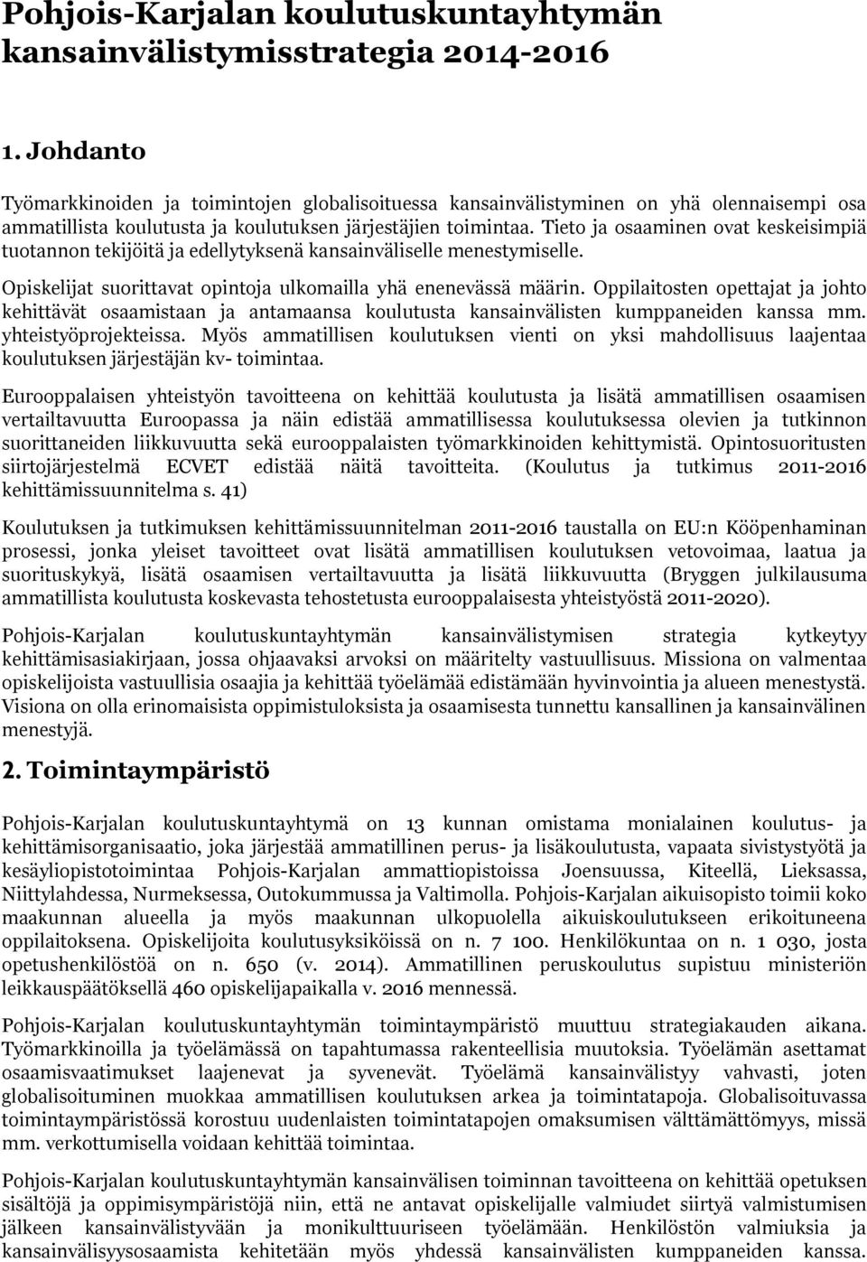 Tieto ja osaaminen ovat keskeisimpiä tuotannon tekijöitä ja edellytyksenä kansainväliselle menestymiselle. Opiskelijat suorittavat opintoja ulkomailla yhä enenevässä määrin.