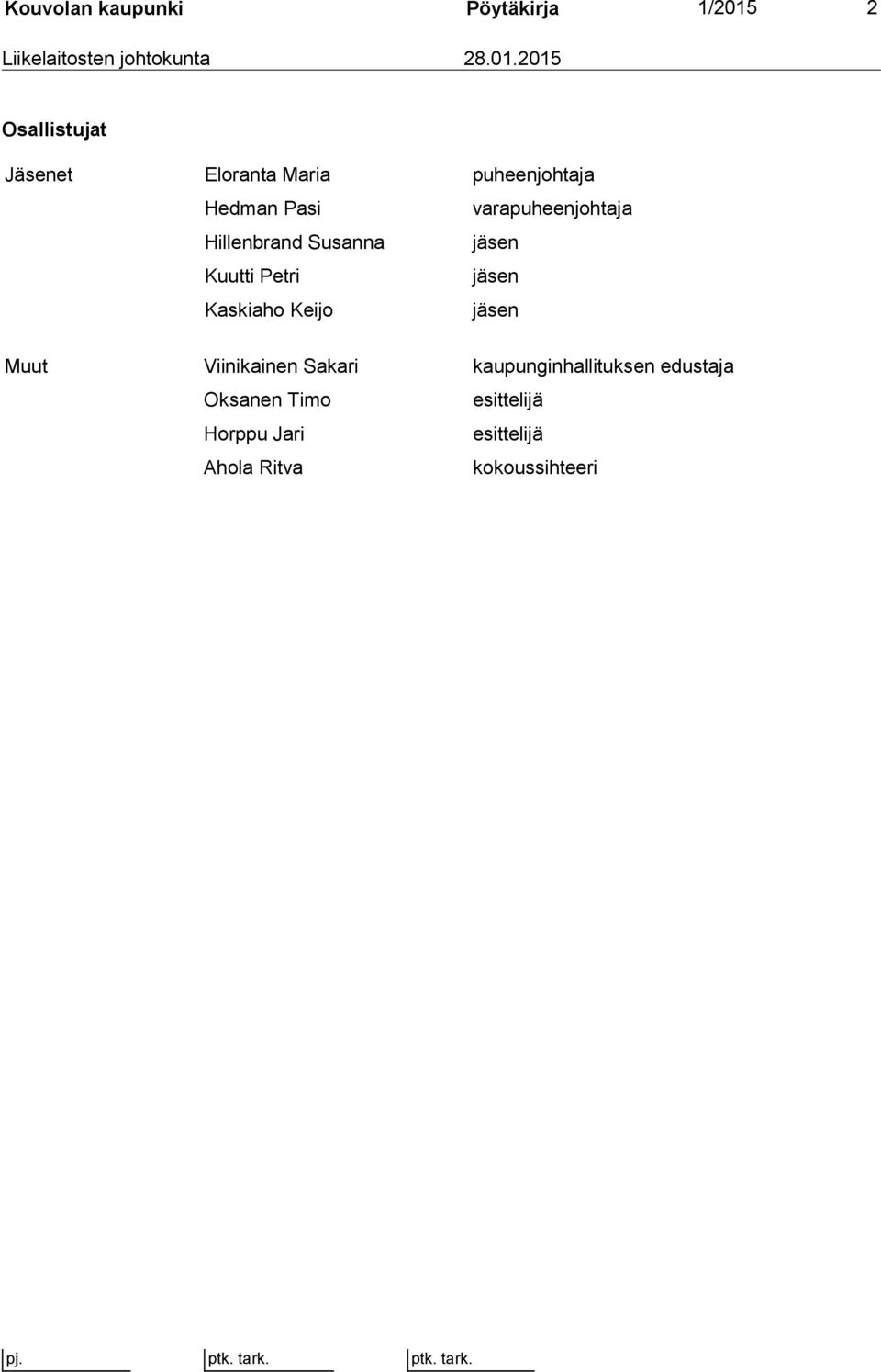 2015 Osallistujat Jäsenet Eloranta Maria puheenjohtaja Hedman Pasi varapuheenjohtaja