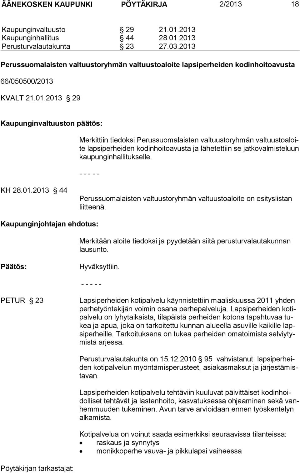 valtuustoryhmän valtuustoaloite lapsiperheiden kodinhoitoavusta ja lähetettiin se jatkovalmisteluun kaupunginhallitukselle. KH 28.01.