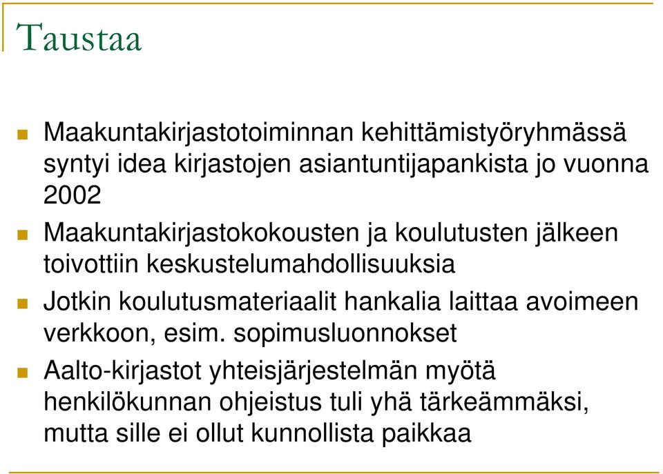 koulutusmateriaalit hankalia laittaa avoimeen verkkoon, esim.