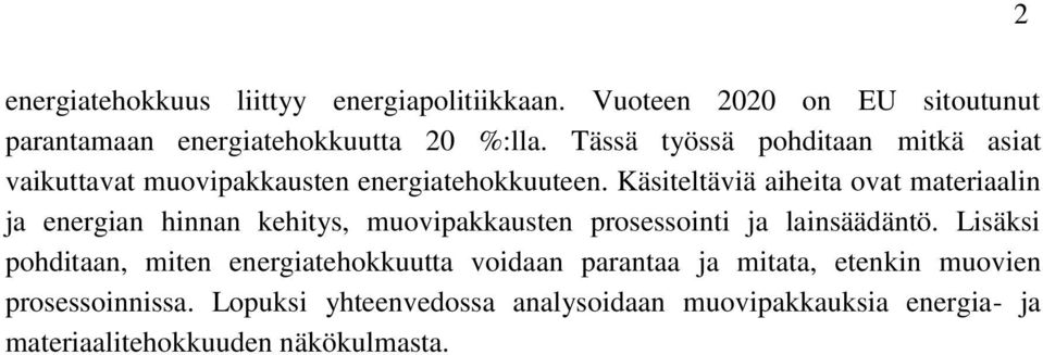 Käsiteltäviä aiheita ovat materiaalin ja energian hinnan kehitys, muovipakkausten prosessointi ja lainsäädäntö.