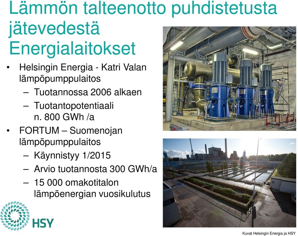 800 GWh /a FORTUM Suomenojan lämpöpumppulaitos Käynnistyy 1/2015 Arvio tuotannosta
