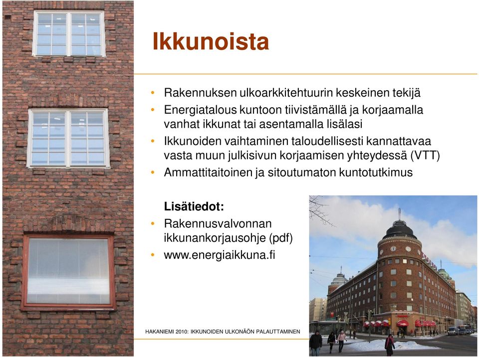 vasta muun julkisivun korjaamisen yhteydessä (VTT) Ammattitaitoinen ja sitoutumaton kuntotutkimus