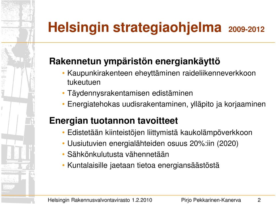 tavoitteet Edistetään kiinteistöjen liittymistä kaukolämpöverkkoon Uusiutuvien energialähteiden osuus 20%:iin (2020)