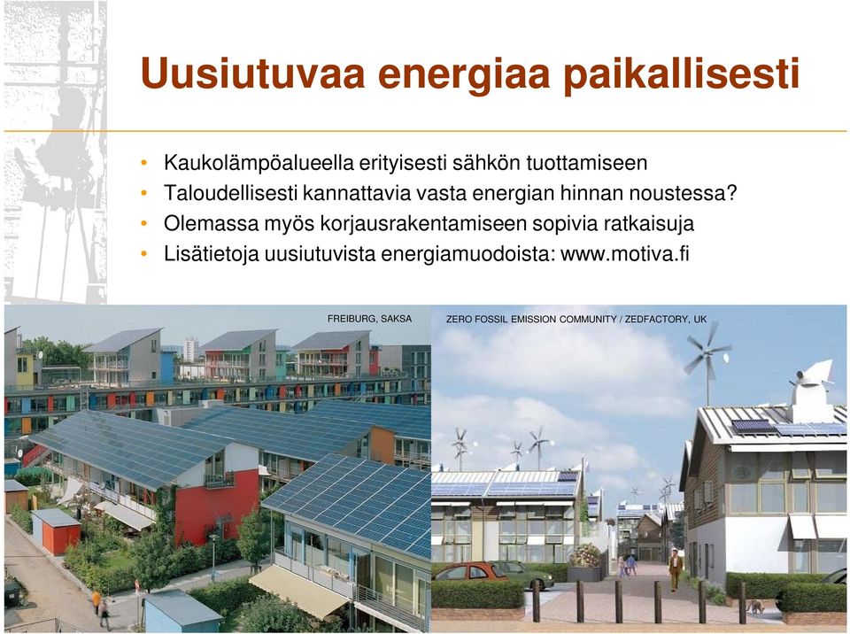 Olemassa myös korjausrakentamiseen sopivia ratkaisuja Lisätietoja uusiutuvista