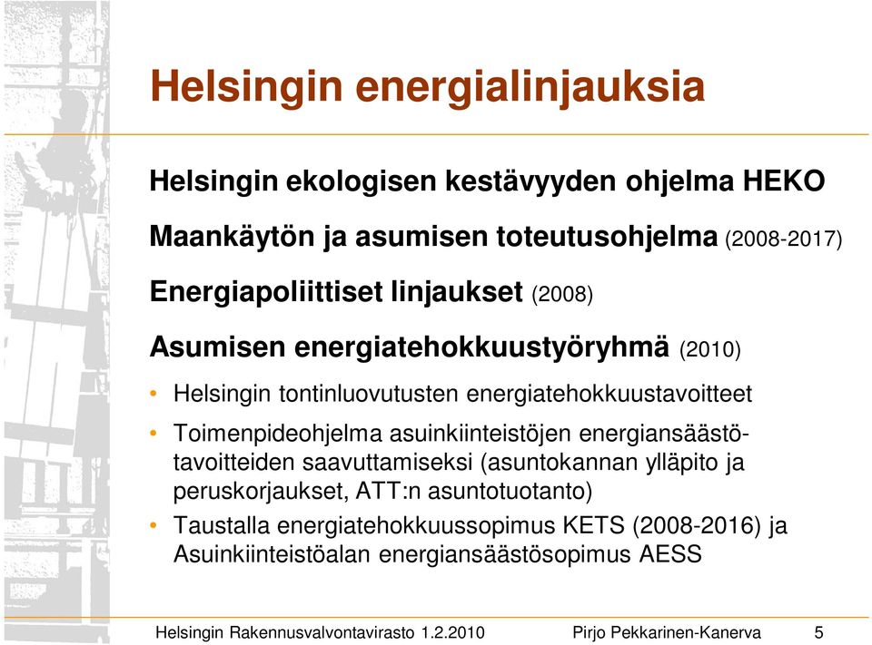 asuinkiinteistöjen energiansäästötavoitteiden saavuttamiseksi (asuntokannan ylläpito ja peruskorjaukset, ATT:n asuntotuotanto) Taustalla