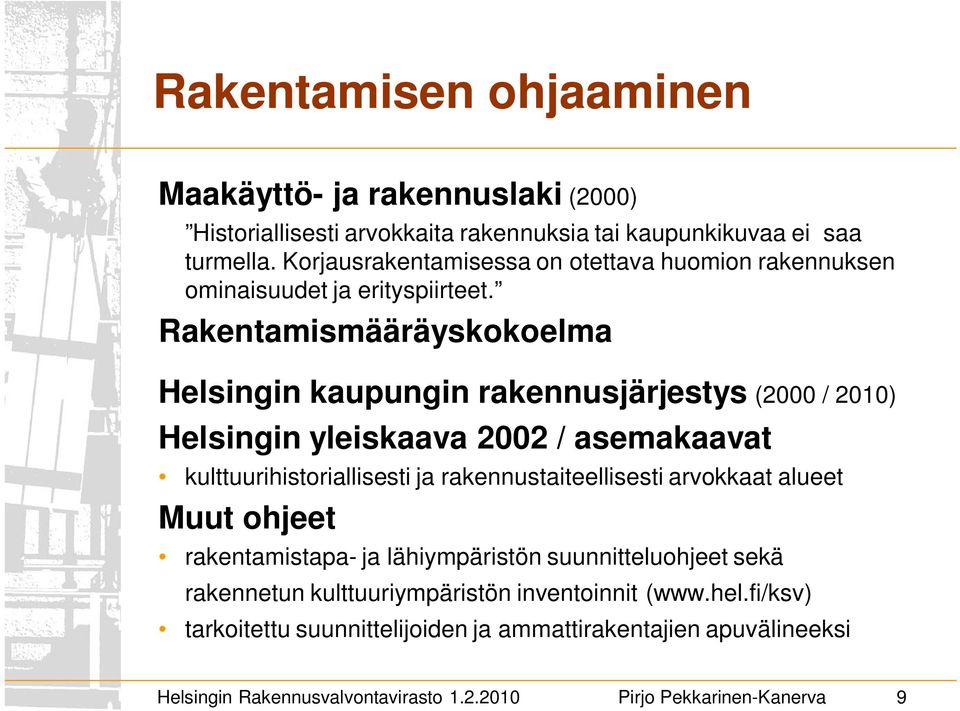 Rakentamismääräyskokoelma Helsingin kaupungin rakennusjärjestys (2000 / 2010) Helsingin yleiskaava 2002 / asemakaavat kulttuurihistoriallisesti ja