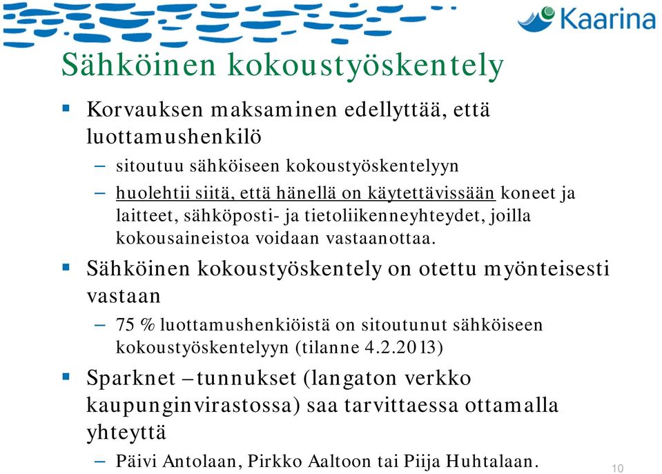 Sähköinen kokoustyöskentely on otettu myönteisesti vastaan 75 % luottamushenkiöistä on sitoutunut sähköiseen kokoustyöskentelyyn (tilanne 4.2.