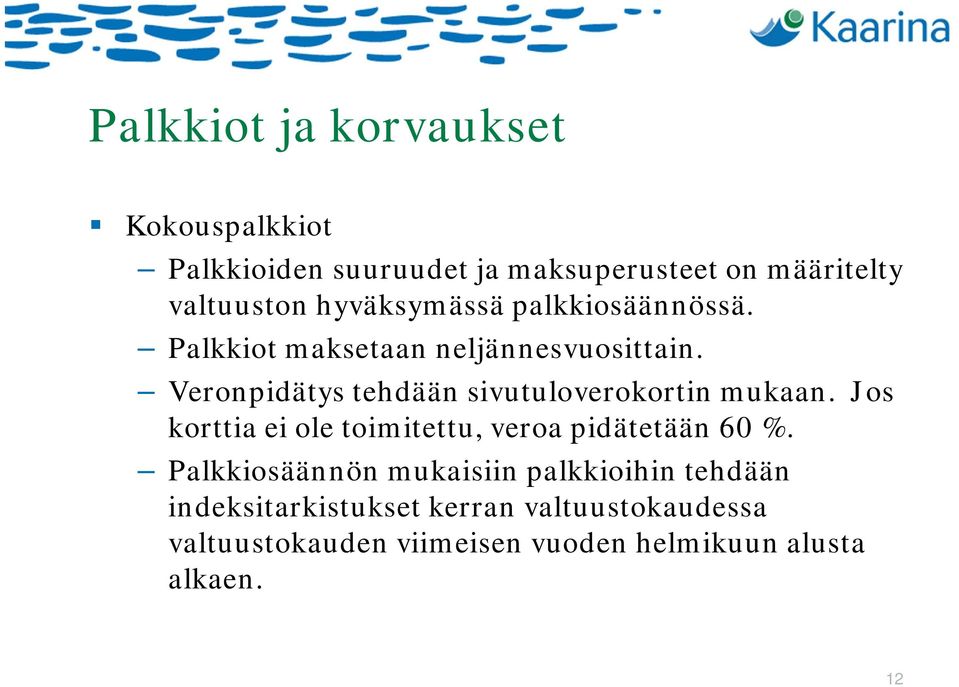 Veronpidätys tehdään sivutuloverokortin mukaan. Jos korttia ei ole toimitettu, veroa pidätetään 60 %.