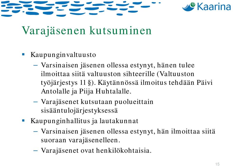 Käytännössä ilmoitus tehdään Päivi Antolalle ja Piija Huhtalalle.