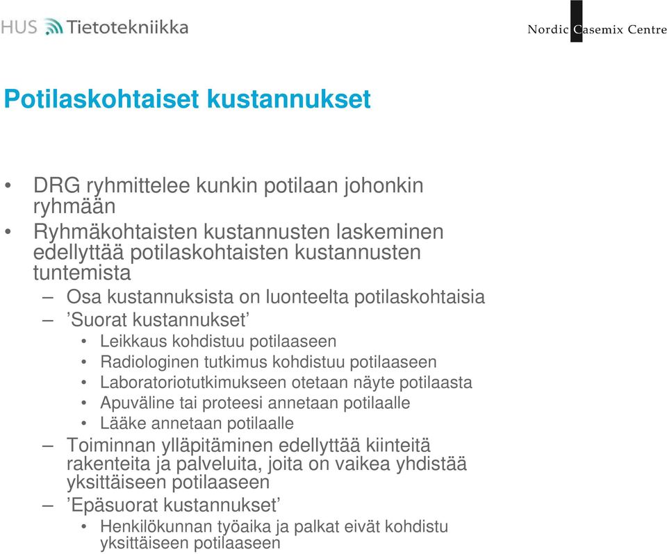 Laboratoriotutkimukseen otetaan näyte potilaasta Apuväline tai proteesi annetaan potilaalle Lääke annetaan potilaalle Toiminnan ylläpitäminen edellyttää kiinteitä