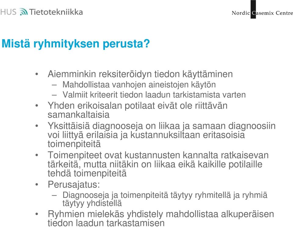 potilaat eivät ole riittävän samankaltaisia Yksittäisiä diagnooseja on liikaa ja samaan diagnoosiin voi liittyä erilaisia ja kustannuksiltaan eritasoisia