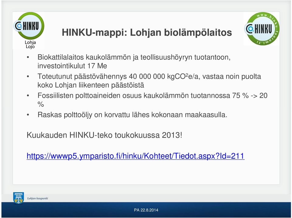 liikenteen päästöistä Fossiilisten polttoaineiden osuus kaukolämmön tuotannossa 75 % -> 20 % Raskas polttoöljy