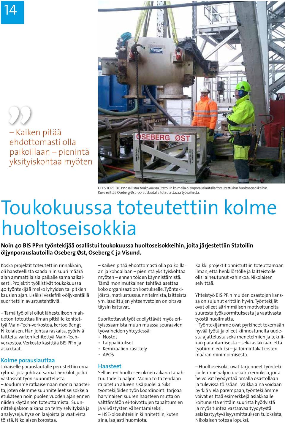 Toukokuussa toteutettiin kolme huoltoseisokkia Noin 40 BIS PP:n työntekijää osallistui toukokuussa huoltoseisokkeihin, joita järjestettiin Statoilin öljynporauslautoilla Oseberg Øst, Oseberg C ja