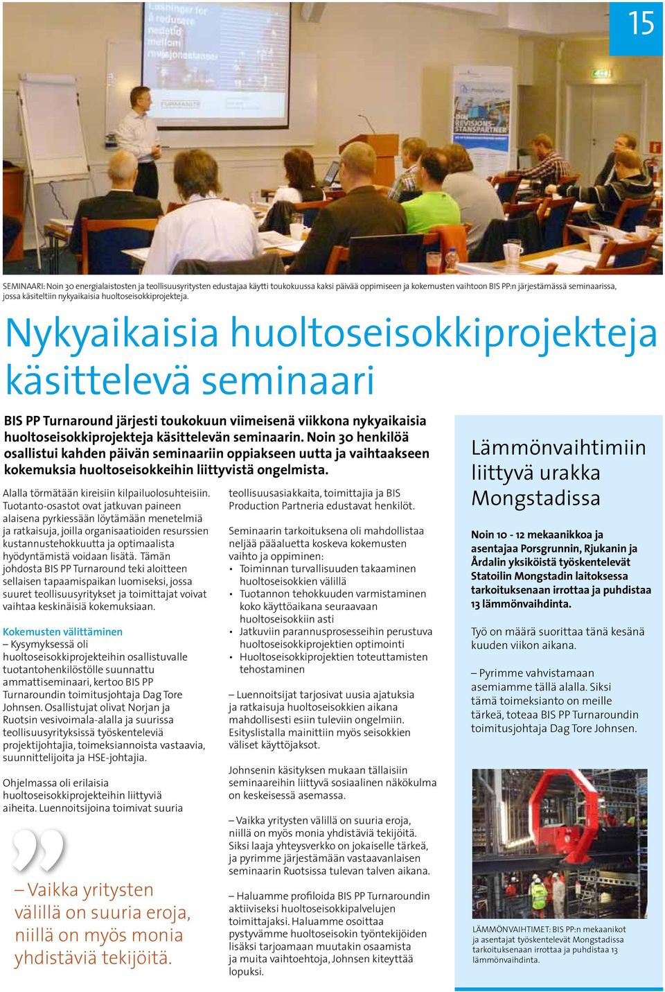 Nykyaikaisia huoltoseisokkiprojekteja käsittelevä seminaari BIS PP Turnaround järjesti toukokuun viimeisenä viikkona nykyaikaisia huoltoseisokkiprojekteja käsittelevän seminaarin.