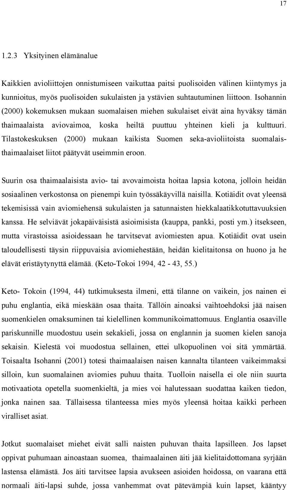 Tilastokeskuksen (2000) mukaan kaikista Suomen seka-avioliitoista suomalaisthaimaalaiset liitot päätyvät useimmin eroon.