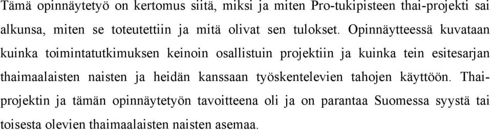 Opinnäytteessä kuvataan kuinka toimintatutkimuksen keinoin osallistuin projektiin ja kuinka tein esitesarjan