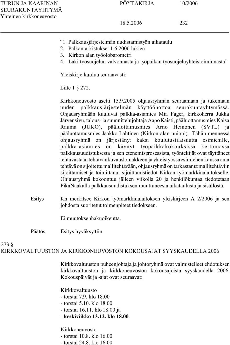 2005 ohjausryhmän seuraamaan ja tukemaan uuden palkkausjärjestelmän käyttöönottoa seurakuntayhtymässä.