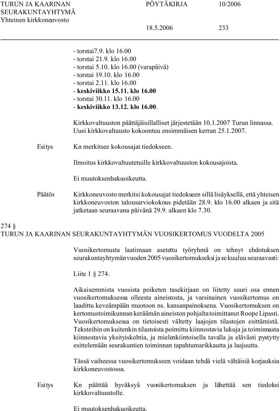 Ilmoitus kirkkovaltuutetuille kirkkovaltuuston kokousajoista. Kirkkoneuvosto merkitsi kokousajat tiedokseen sillä lisäyksellä, että yhteisen kirkkoneuvoston talousarviokokous pidetään 28.9. klo 16.