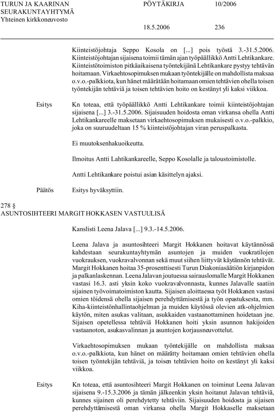 Kn toteaa, että työpäällikkö Antti Lehtikankare toimii kiinteistöjohtajan sijaisena [...] 3.-31.5.2006.