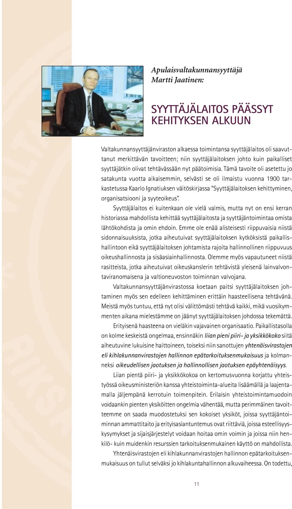 Tämä tavoite oli asetettu jo satakunta vuotta aikaisemmin, selvästi se oli ilmaistu vuonna 1900 tarkastetussa Kaarlo Ignatiuksen väitöskirjassa Syyttäjälaitoksen kehittyminen, organisatsiooni ja