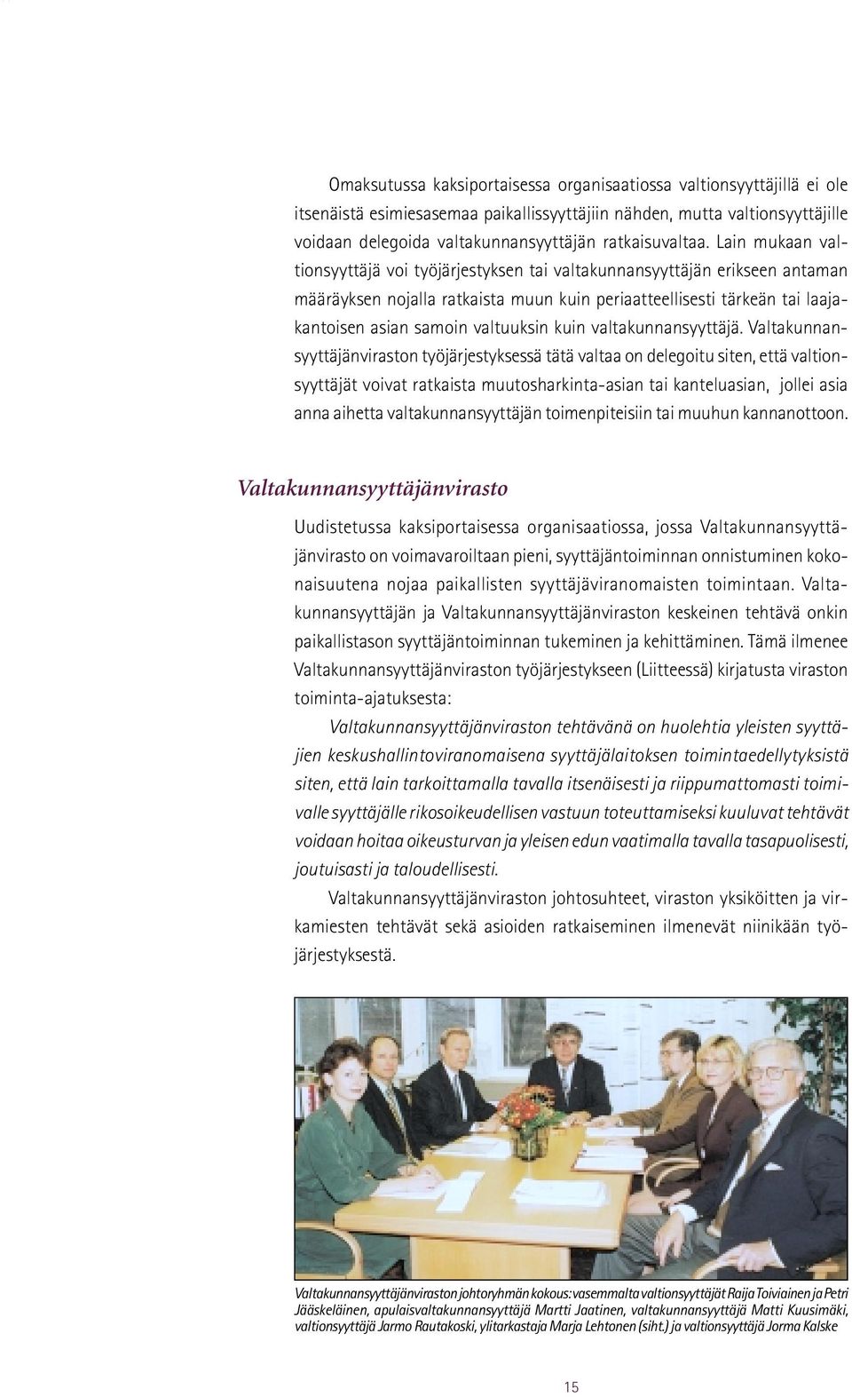Lain mukaan valtionsyyttäjä voi työjärjestyksen tai valtakunnansyyttäjän erikseen antaman määräyksen nojalla ratkaista muun kuin periaatteellisesti tärkeän tai laajakantoisen asian samoin valtuuksin