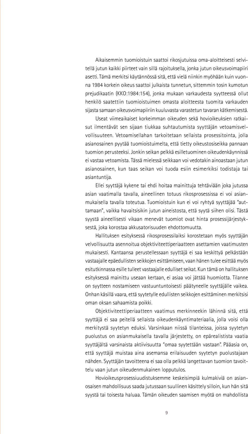 syytteessä ollut henkilö saatettiin tuomioistuimen omasta aloitteesta tuomita varkauden sijasta samaan oikeusvoimapiiriin kuuluvasta varastetun tavaran kätkemisestä.