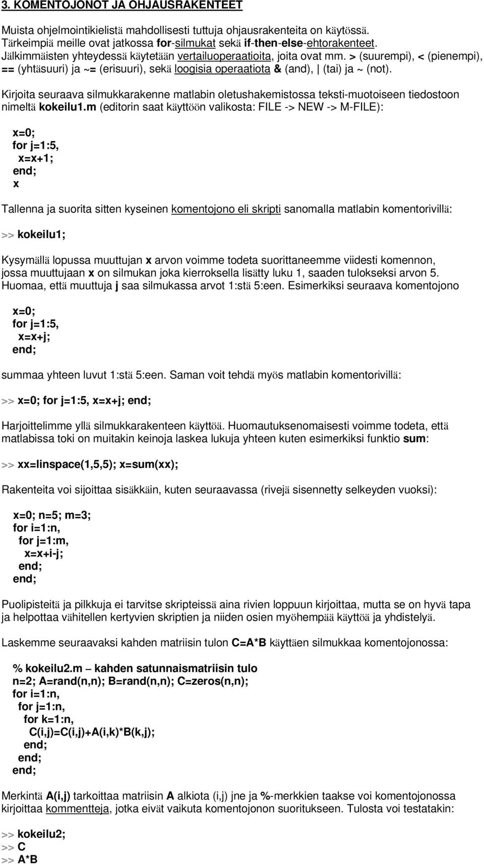 Kirjoita seuraava silmukkarakenne matlabin oletushakemistossa teksti-muotoiseen tiedostoon nimeltä kokeilu1.