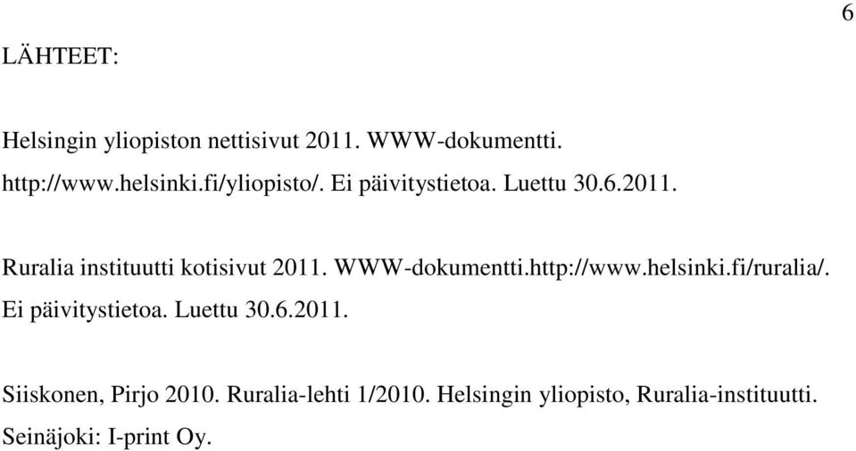 WWW-dokumentti.http://www.helsinki.fi/ruralia/. Ei päivitystietoa. Luettu 30.6.2011.