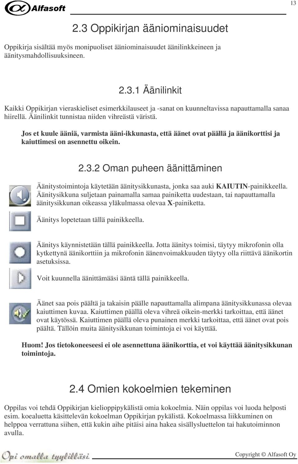 2 Oman puheen äänittäminen Äänitystoimintoja käytetään äänitysikkunasta, jonka saa auki KAIUTIN-painikkeella.