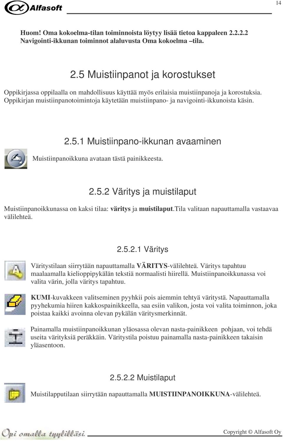 tila valitaan napauttamalla vastaavaa välilehteä. 2.5.2.1 Väritys Väritystilaan siirrytään napauttamalla VÄRITYS-välilehteä. Väritys tapahtuu maalaamalla kielioppipykälän tekstiä normaalisti hiirellä.