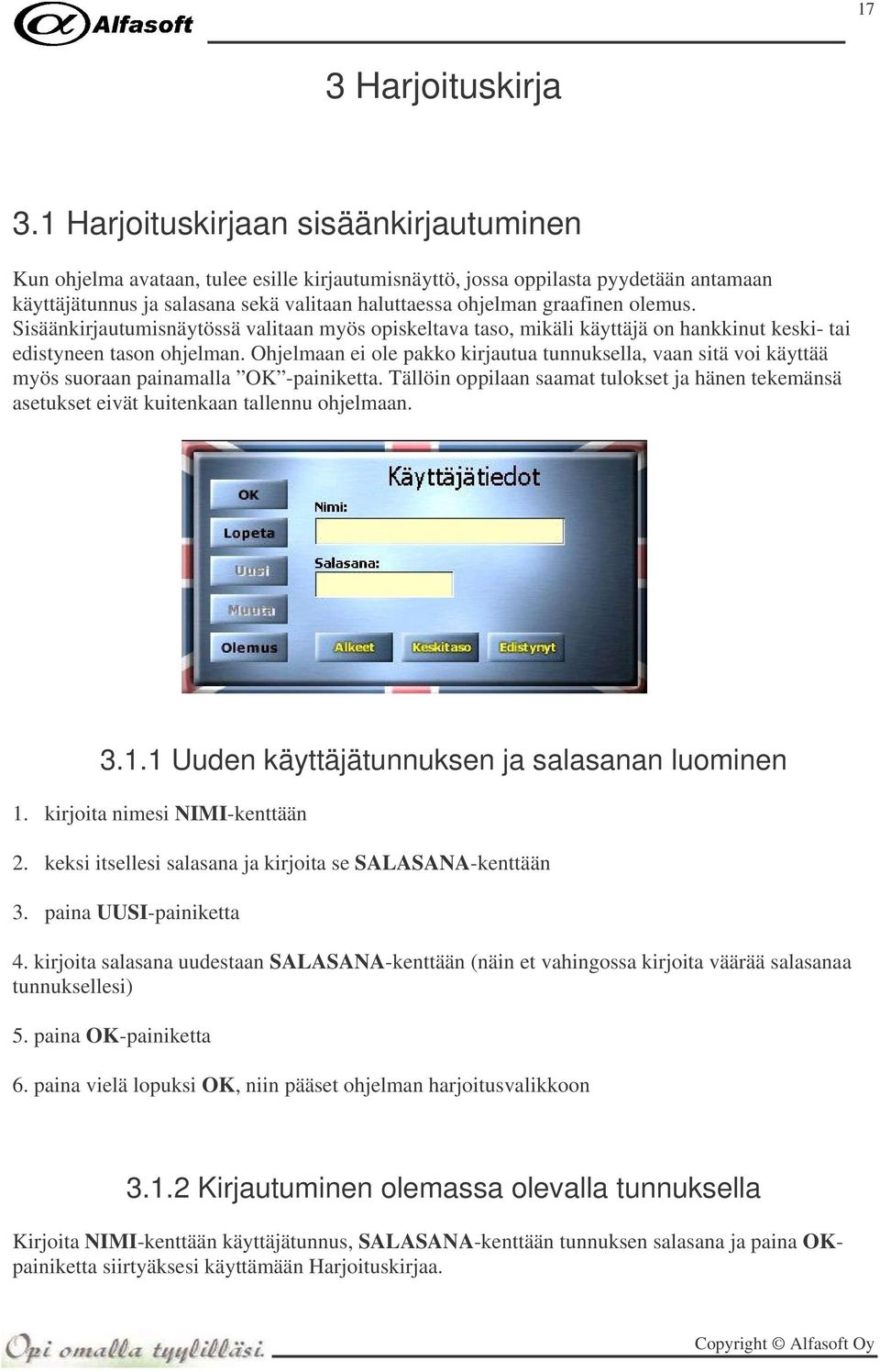 olemus. Sisäänkirjautumisnäytössä valitaan myös opiskeltava taso, mikäli käyttäjä on hankkinut keski- tai edistyneen tason ohjelman.