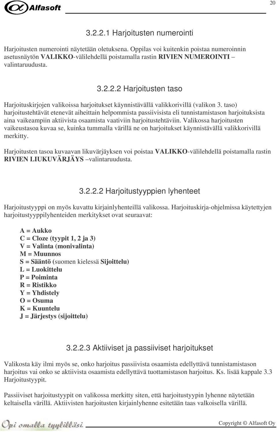 2.2 Harjoitusten taso Harjoituskirjojen valikoissa harjoitukset käynnistävällä valikkorivillä (valikon 3.