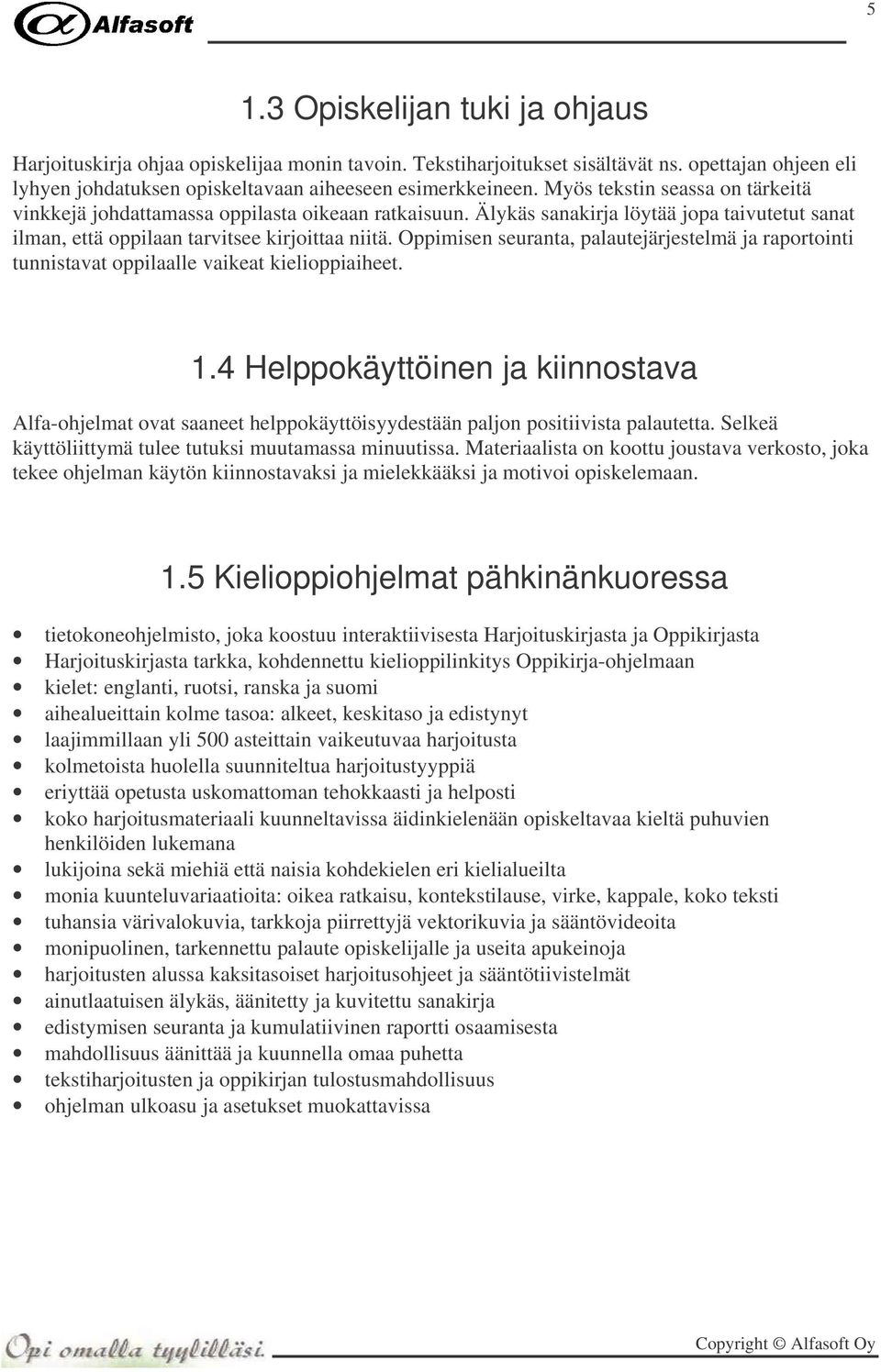 Oppimisen seuranta, palautejärjestelmä ja raportointi tunnistavat oppilaalle vaikeat kielioppiaiheet. 1.