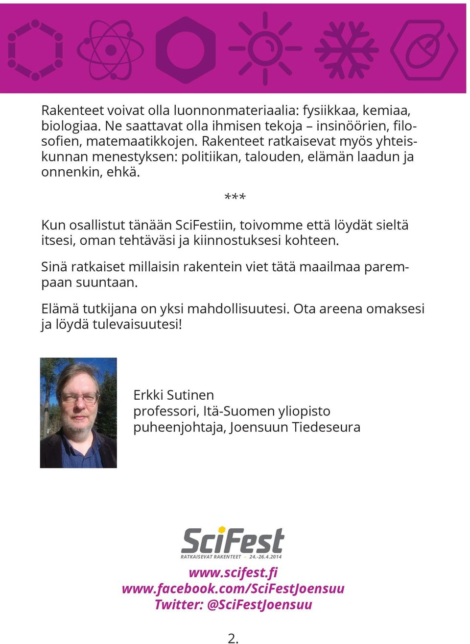 *** Kun osallistut tänään SciFestiin, toivomme että löydät sieltä itsesi, oman tehtäväsi ja kiinnostuksesi kohteen.