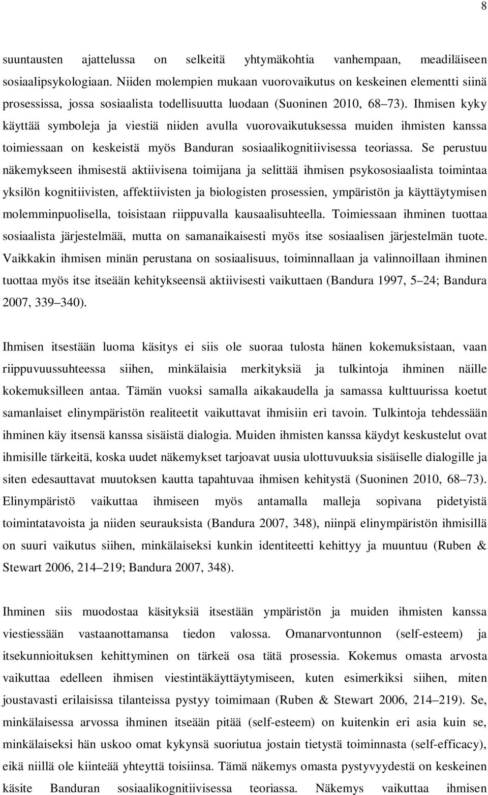 Ihmisen kyky käyttää symboleja ja viestiä niiden avulla vuorovaikutuksessa muiden ihmisten kanssa toimiessaan on keskeistä myös Banduran sosiaalikognitiivisessa teoriassa.