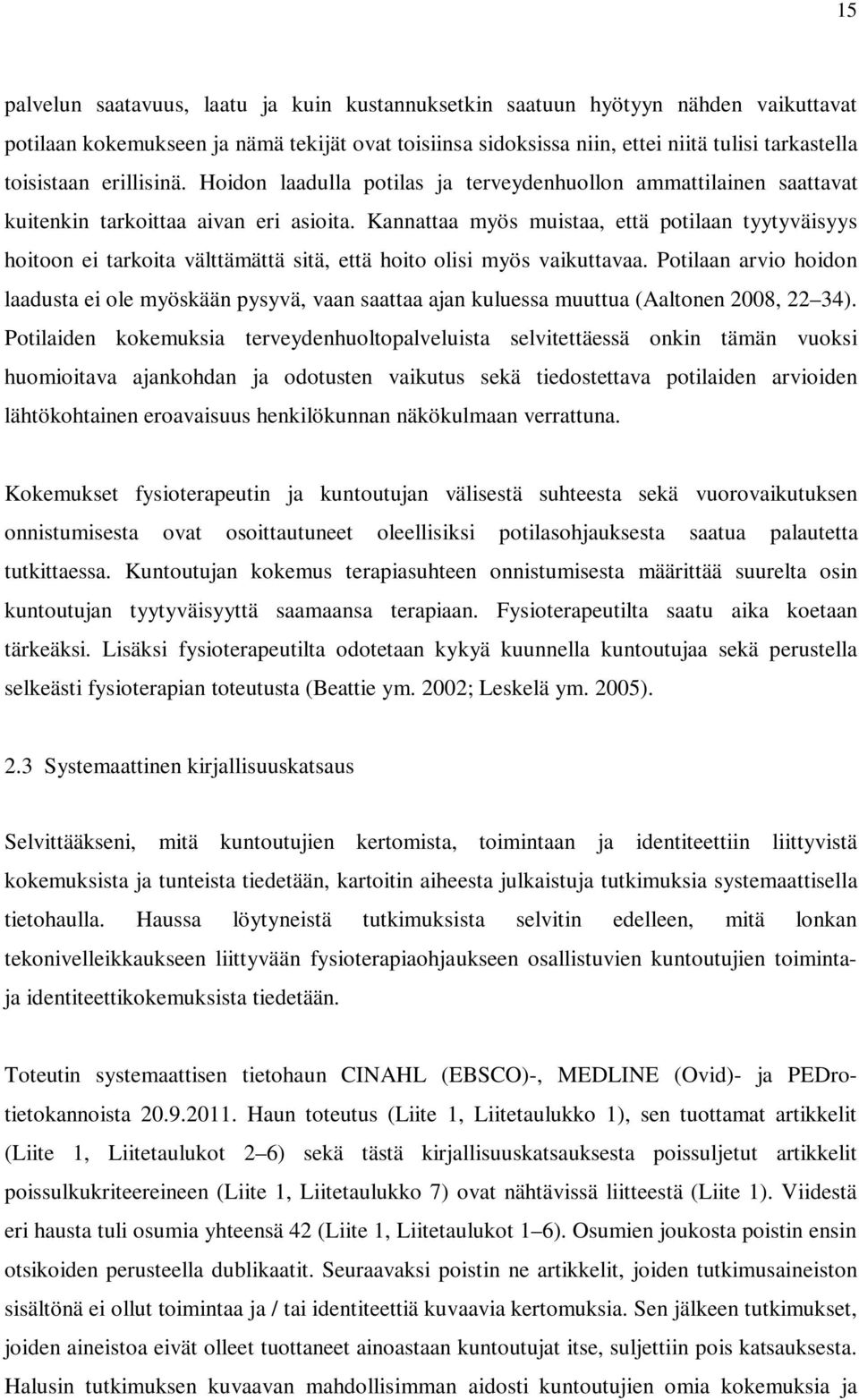 Kannattaa myös muistaa, että potilaan tyytyväisyys hoitoon ei tarkoita välttämättä sitä, että hoito olisi myös vaikuttavaa.