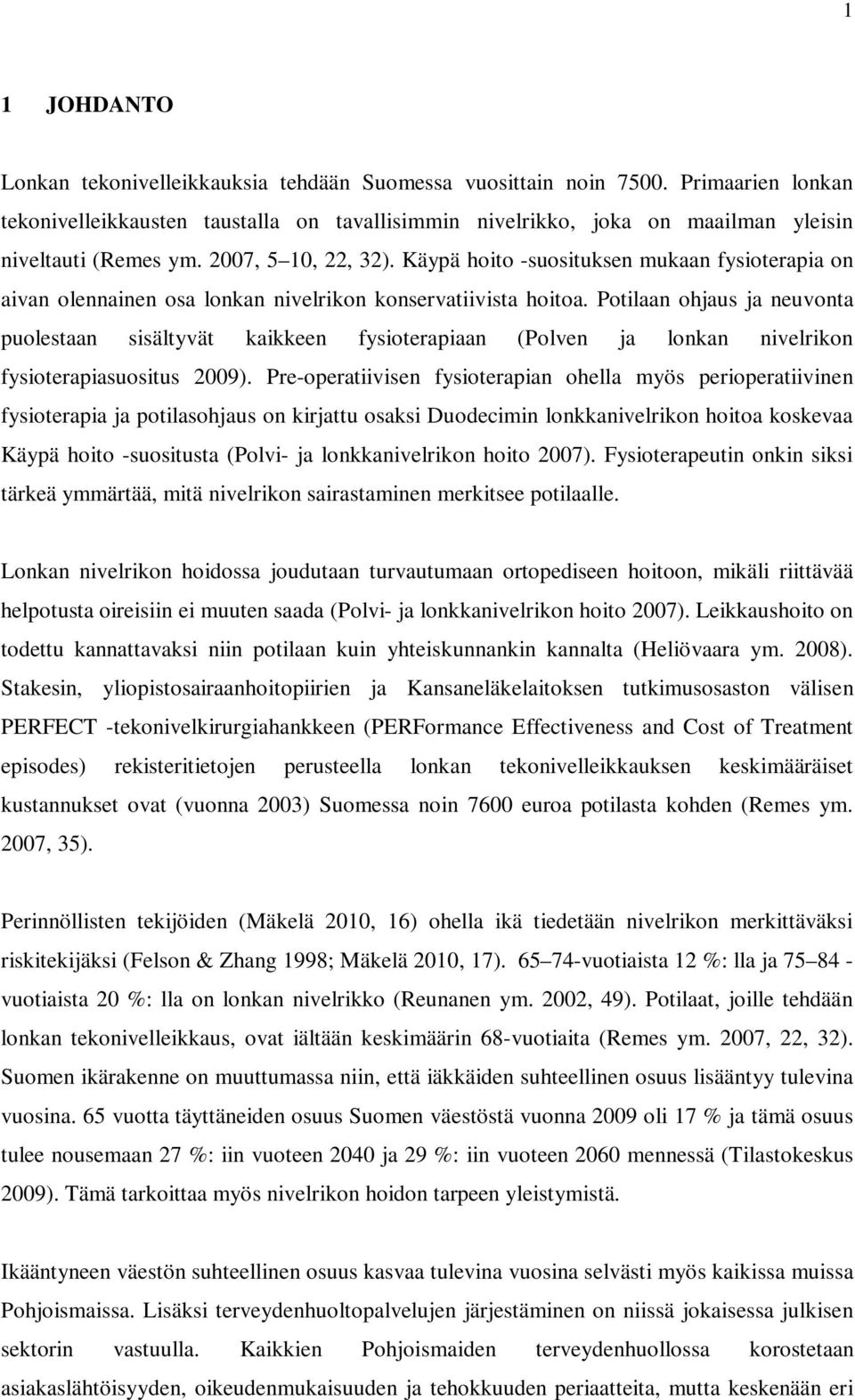 Käypä hoito -suosituksen mukaan fysioterapia on aivan olennainen osa lonkan nivelrikon konservatiivista hoitoa.