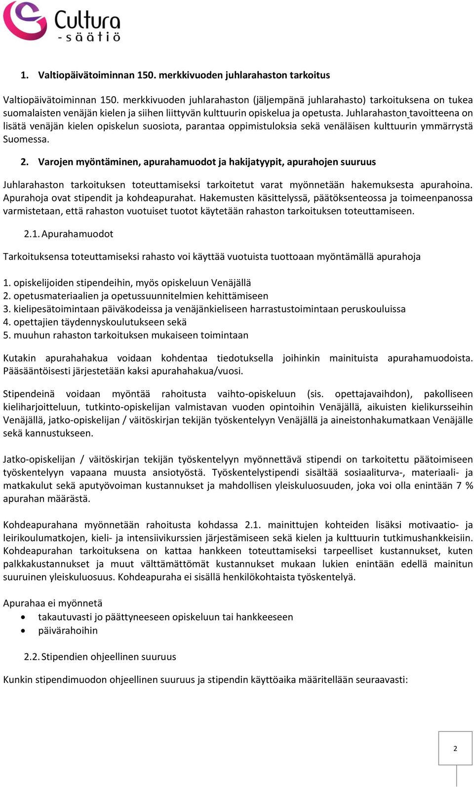 Juhlarahaston tavoitteena on lisätä venäjän kielen opiskelun suosiota, parantaa oppimistuloksia sekä venäläisen kulttuurin ymmärrystä Suomessa. 2.